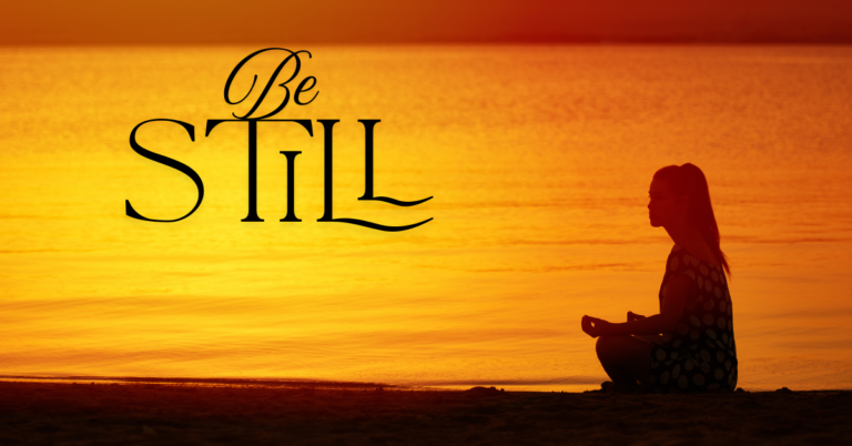 Be Still…
