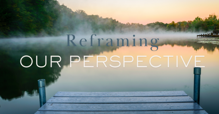Reframing Our Perspective